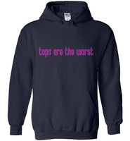 Tops Are The Worst Hoodie