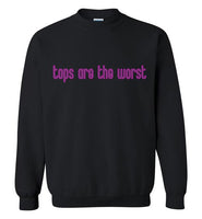 Tops Are The Worst Sweatshirt