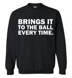 Brings It To The Ball Every Time Sweatshirts