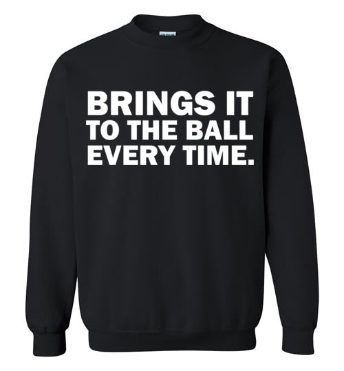 Brings It To The Ball Every Time Sweatshirts