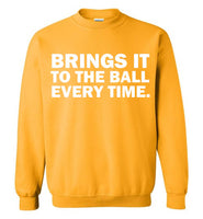 Brings It To The Ball Every Time Sweatshirts