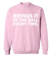 Brings It To The Ball Every Time Sweatshirts