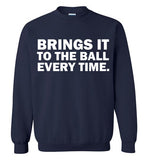 Brings It To The Ball Every Time Sweatshirts