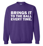 Brings It To The Ball Every Time Sweatshirts