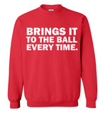 Brings It To The Ball Every Time Sweatshirts