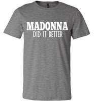 Madonna Did It Better Tee