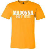 Madonna Did It Better Tee