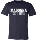 Madonna Did It Better Tee