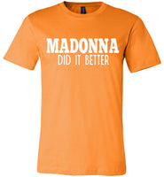 Madonna Did It Better Tee