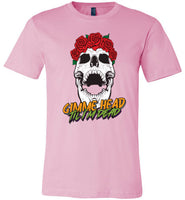 Gimme Head Til I'm Dead Skull Tee