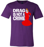 Drag Is Not A Crime Tee