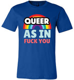 royal blue queer as in fuck you rainbow modern cut funny cute gay slang lgbtq gay queer trans transgender pride shirt tshirt