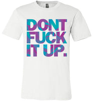 Don't Fuck It Up Rupaul Tee