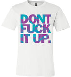 Don't Fuck It Up Rupaul Tee