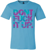 Don't Fuck It Up Rupaul Tee