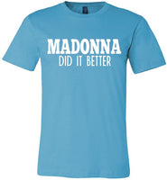 Madonna Did It Better Tee