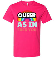 neon pink fuschia queer as in fuck you rainbow modern cut funny cute gay slang lgbtq gay queer trans transgender pride shirt tshirt