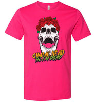 Gimme Head Til I'm Dead Skull Tee