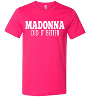 Madonna Did It Better Tee