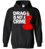 Drag Is Not A Crime Hoodie