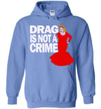 Drag Is Not A Crime Hoodie