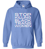 light blue stop killing black trans women big white lettering funny cute gay slang lgbtq queer trans transgender pride hoodie sweatshirt