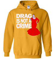 Drag Is Not A Crime Hoodie