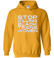 yellow gold stop killing black trans women big white lettering funny cute gay slang lgbtq queer trans transgender pride hoodie sweatshirt