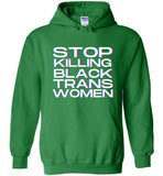 green stop killing black trans women big white lettering funny cute gay slang lgbtq queer trans transgender pride hoodie sweatshirt