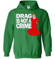 Drag Is Not A Crime Hoodie