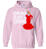 Drag Is Not A Crime Hoodie