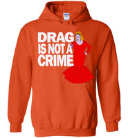 Drag Is Not A Crime Hoodie