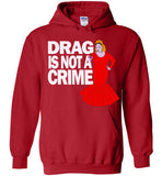 Drag Is Not A Crime Hoodie