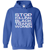 blue stop killing black trans women big white lettering funny cute gay slang lgbtq queer trans transgender pride hoodie sweatshirt