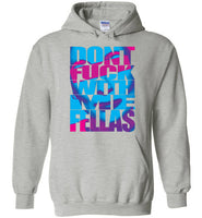 Don't Fuck With Me Fellas Hoodie