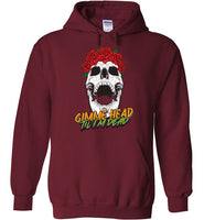 Gimme Head Til I'm Dead Skull Hoodie