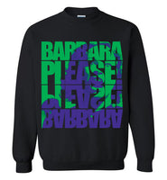 Barbara Please, Please Barbara Sweatshirt