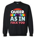 Queer As In Fuck You Sweatshirt