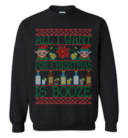 All I Want For Christmas Is Booze Sweatshirt