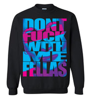 Don't Fuck With Me Fellas Sweatshirt