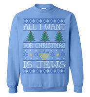 All I Want For Christmas Is Jews Sweatshirt