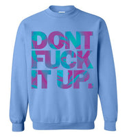 Don't Fuck It Up Rupaul Sweatshirt