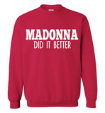 Madonna Did It Better Sweatshirt