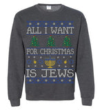 All I Want For Christmas Is Jews Sweatshirt