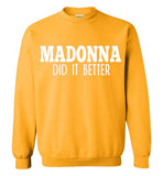 Madonna Did It Better Sweatshirt