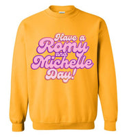 Have A Romy And Michelle Day Sweatshirt