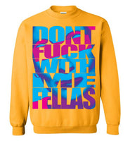 Don't Fuck With Me Fellas Sweatshirt