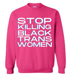 pink stop killing black trans women unisex funny cute gay slang lgbtq gay queer trans transgender pride sweatshirt shirt