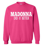 Madonna Did It Better Sweatshirt