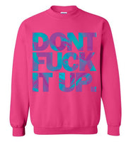 Don't Fuck It Up Rupaul Sweatshirt